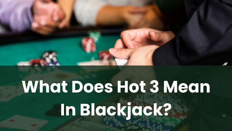What Does Hot 3 Mean In Blackjack?