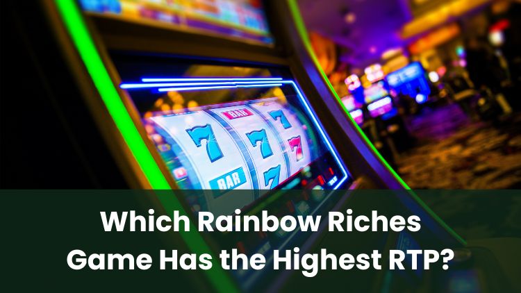 Which Rainbow Riches Game Has the Highest RTP?