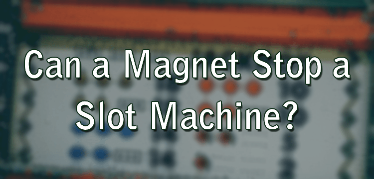 Can a Magnet Stop a Slot Machine?
