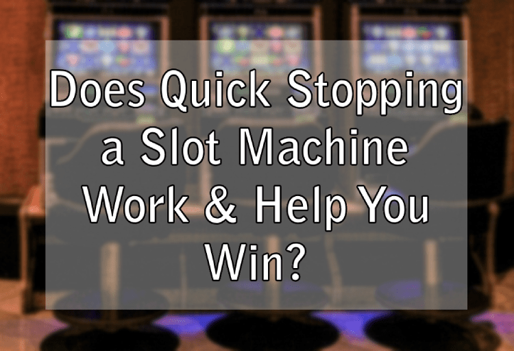 Does Quick Stopping a Slot Machine Work & Help You Win?
