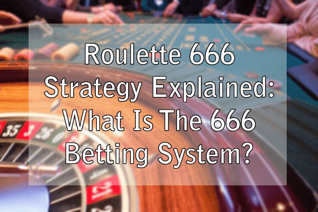 Roulette 666 Strategy Explained: What Is The 666 Betting System?